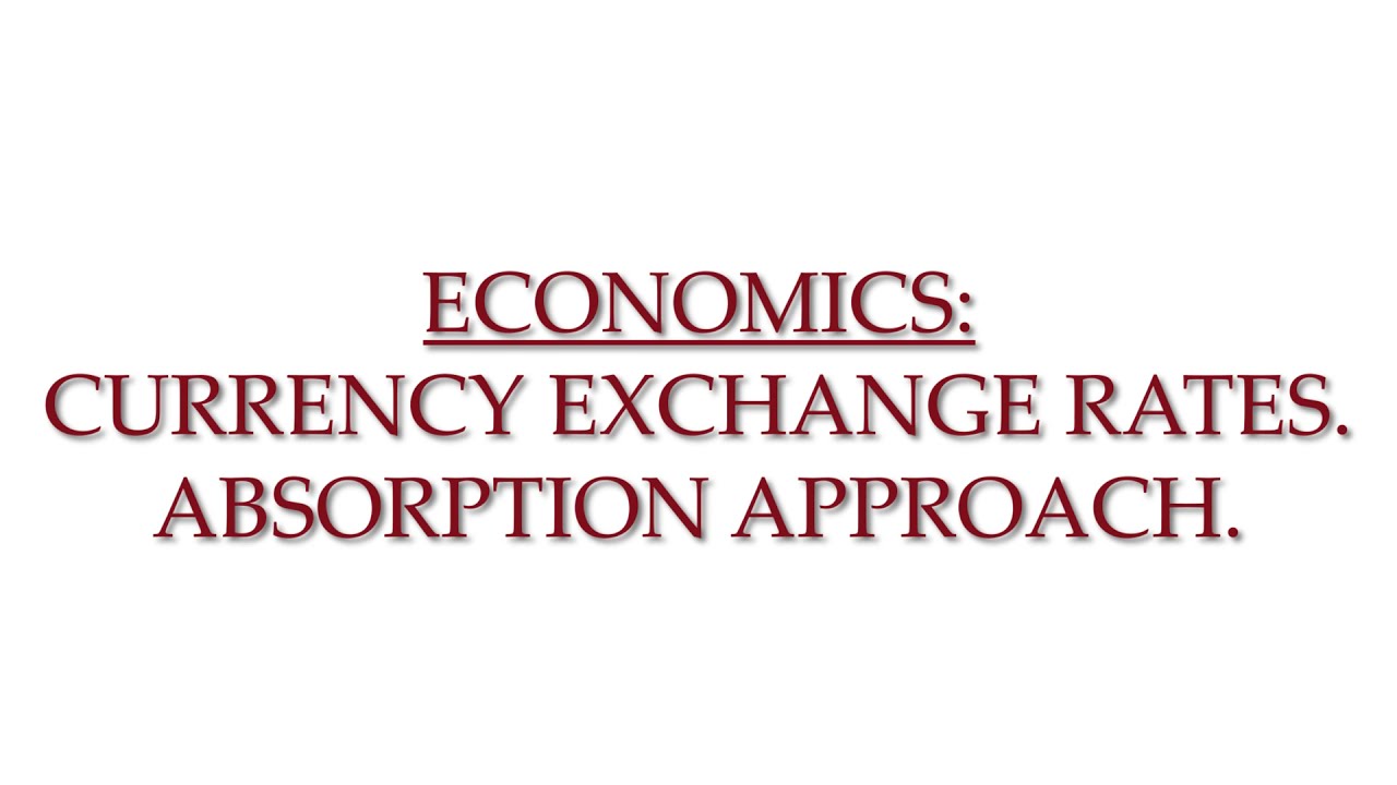 DBF Finance: Absorption Approach - Currency Exchange Rates. Economics