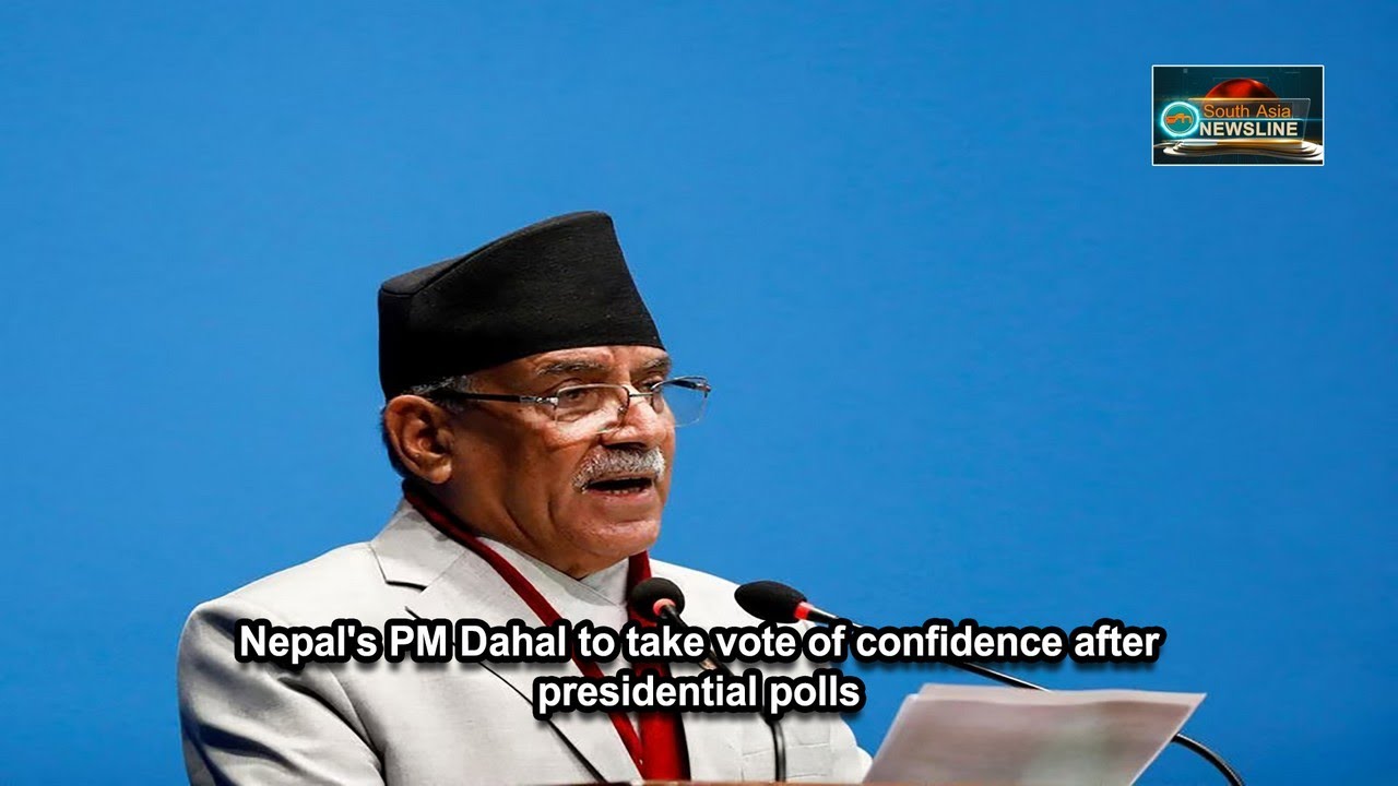 Nepal's PM Dahal to take vote of confidence after presidential polls