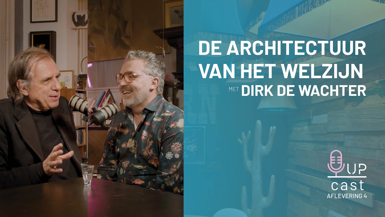 De Architectuur van het Welzijn met Dirk De Wachter| UPcast Afl. 4