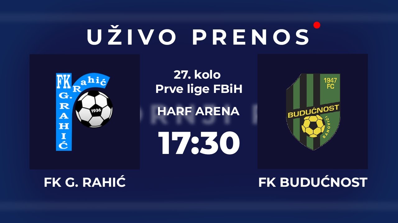 FK Gornji Rahić - FK Budućnost Banovići