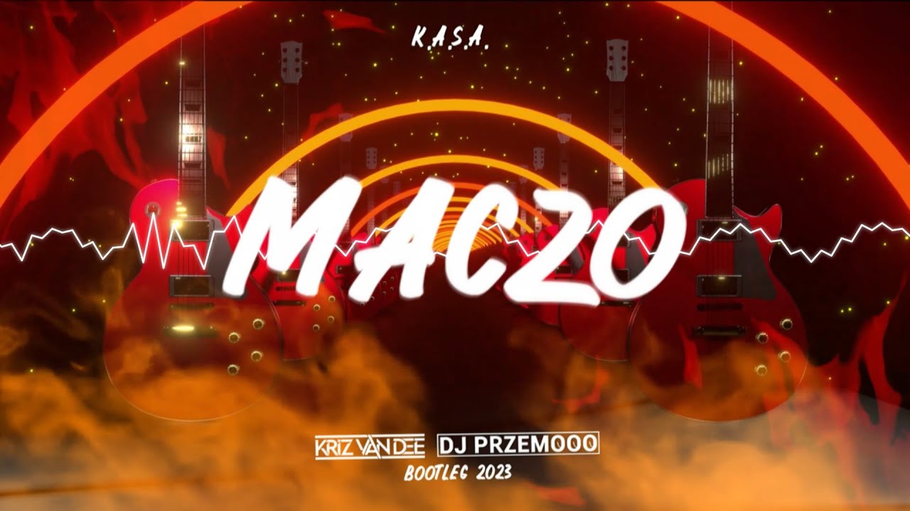 K.A.S.A.- MACZO (KriZ Van Dee & Dj Przemooo Bootleg) 2023 █▬█ █ ▀█▀