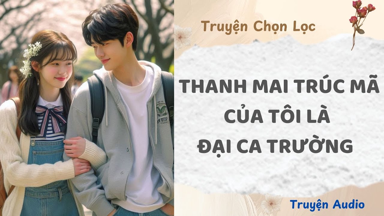 Thanh Mai Trúc Mã Của Tôi Là Đại Ca Trường | Truyện Full