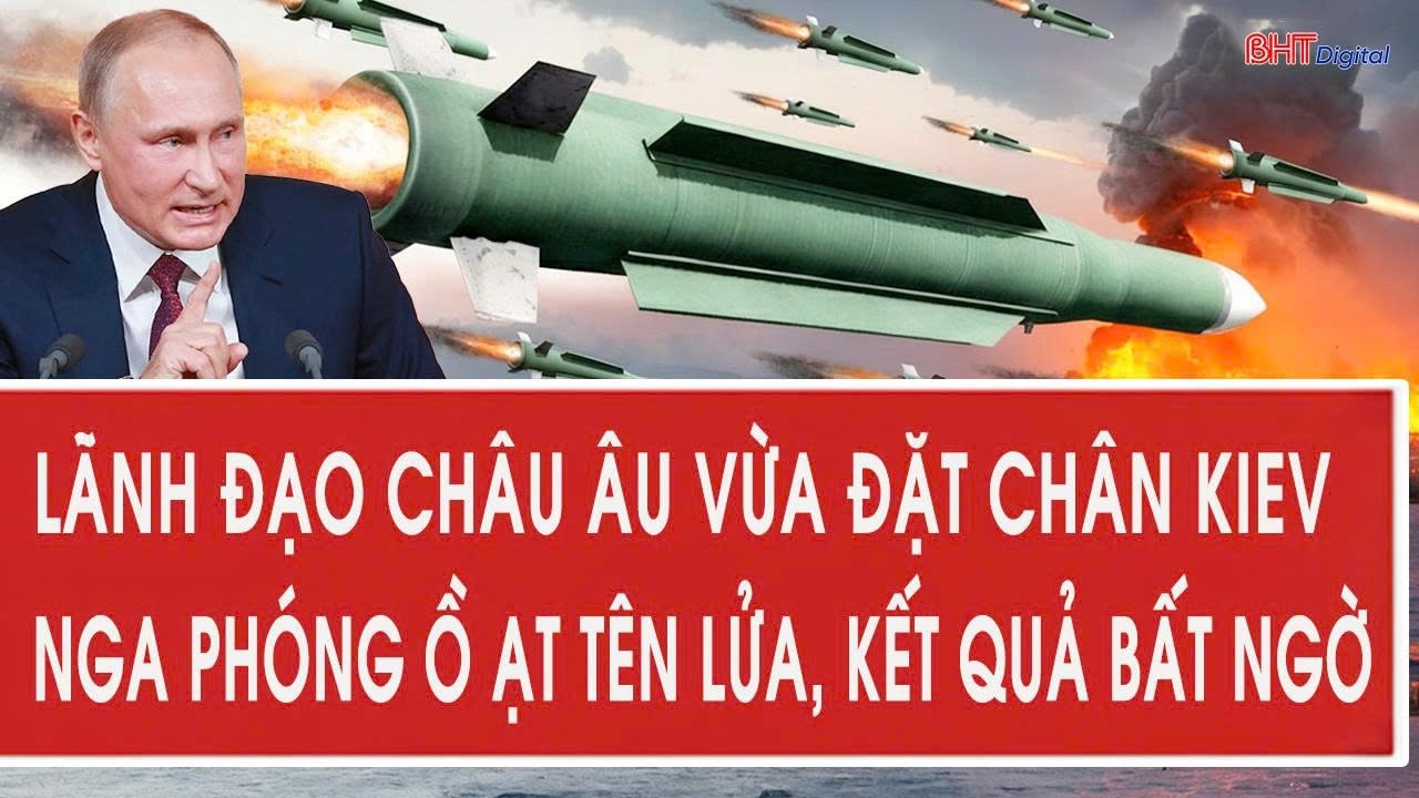 Vấn đề hôm nay 25/2: Lãnh đạo châu Âu vừa đặt chân Kiev; Nga phóng ồ ạt tên lửa, kết quả bất ngờ
