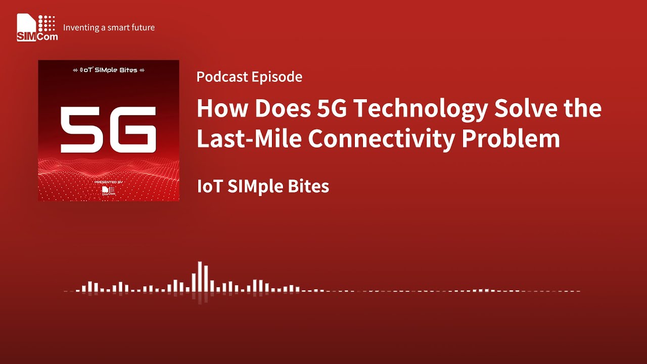 EP01: How Does 5G Technology Solve the Last-Mile Connectivity Problem