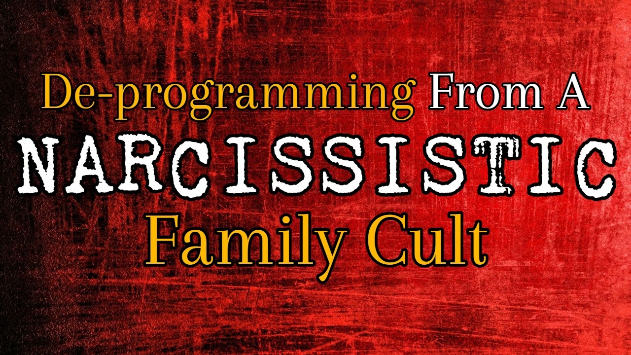 De-programming Yourself From A Narcissistic Family Cult