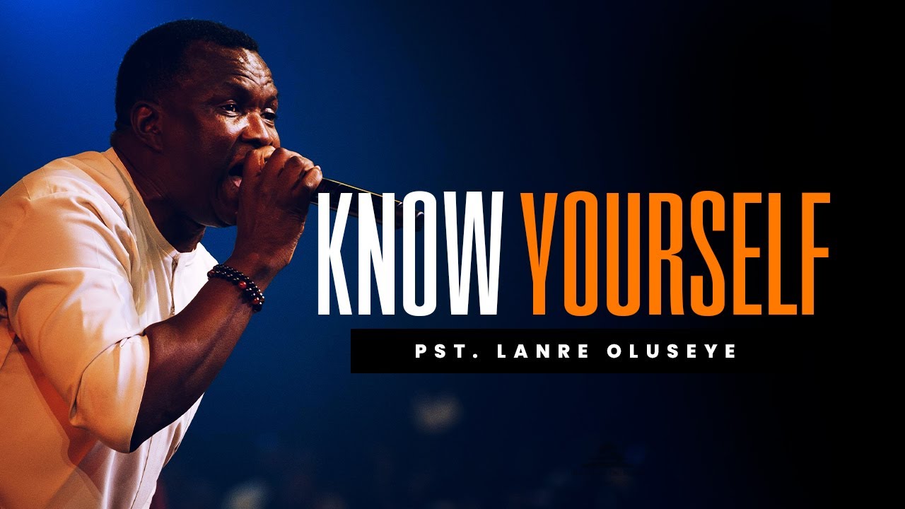 Know yourself | A must watch | Pst. Lanre Oluseye