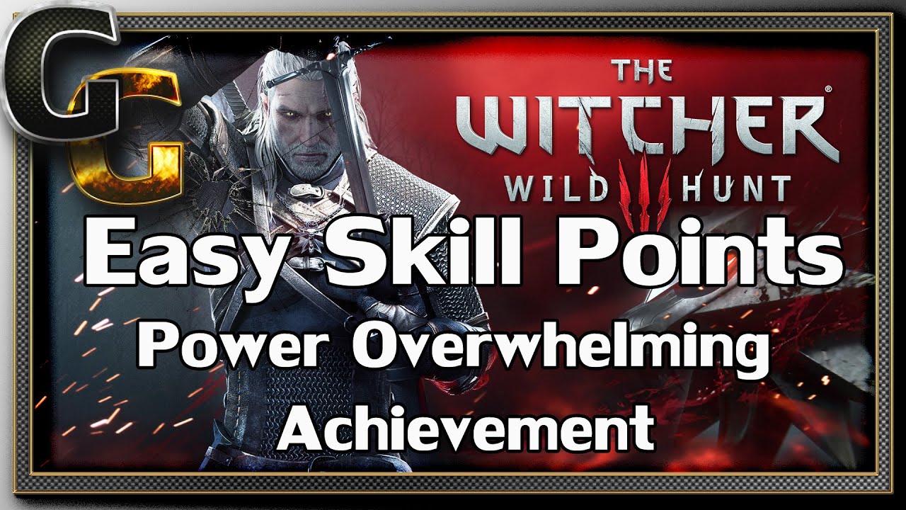 The Witcher 3 - Tips - 5 Fast Skill Points and Power Overwhelming Achievement