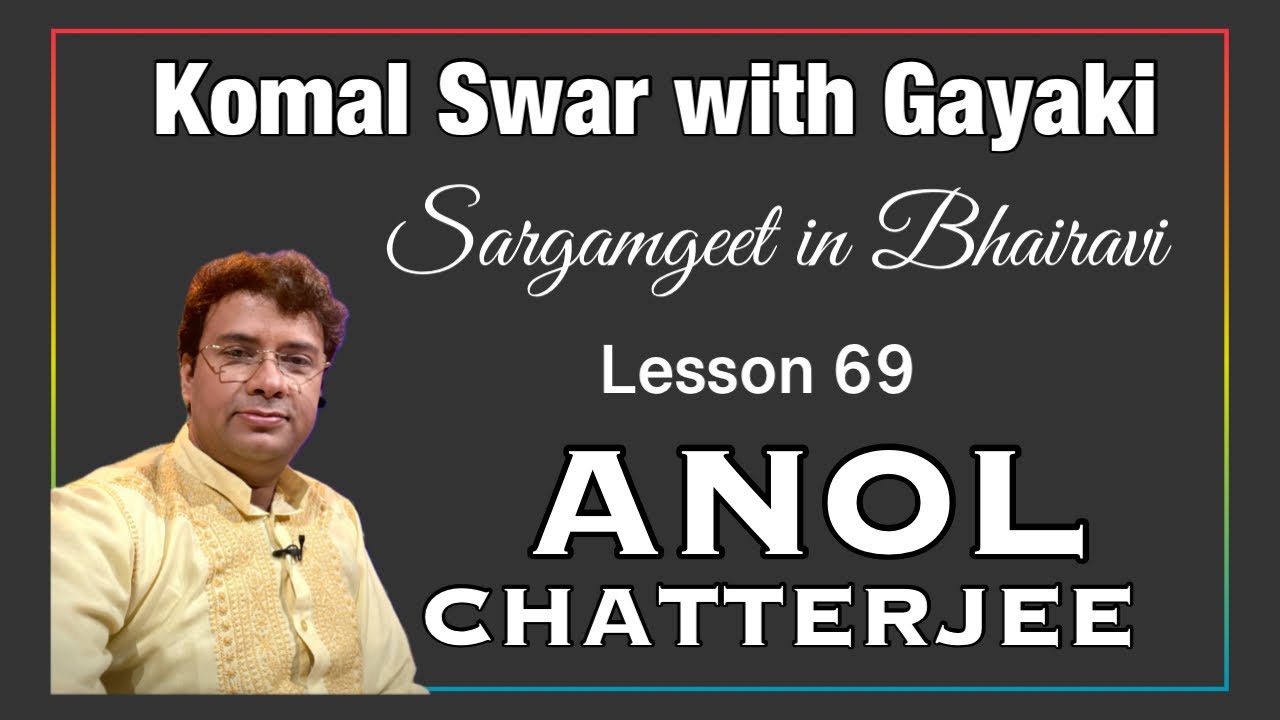 Komal Swar with Gayaki | Anol Chatterjee | Sargamgeet | Bhairavi | Lesson 69