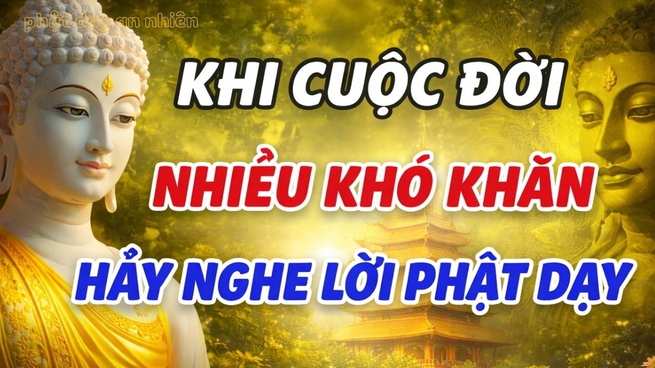 Nếu Cuộc Đời Quá Nhiều Khó Khăn – Nhớ Kỹ Lời Phật Dạy Này Để Tâm Bình An | Phật Dạy An Nhiên
