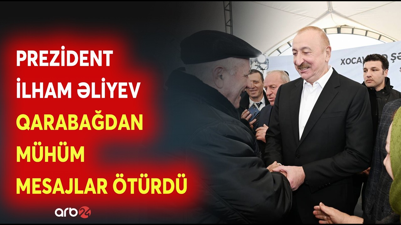Prezident İlham Əliyev Xocavəndə səfər edib - Ölkə başçısı Qarabağdan MÜHÜM MESAJLAR VERDİ