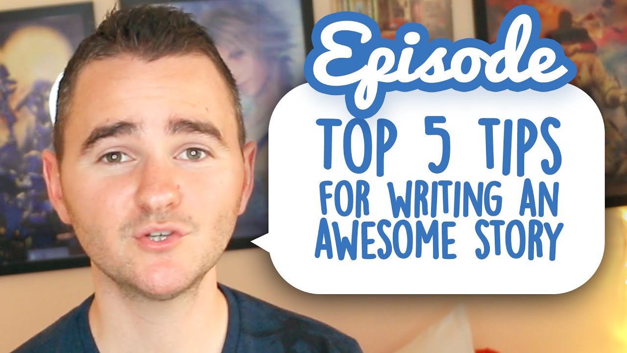 Episode - Top 5 Tips for Writing an Awesome Story!