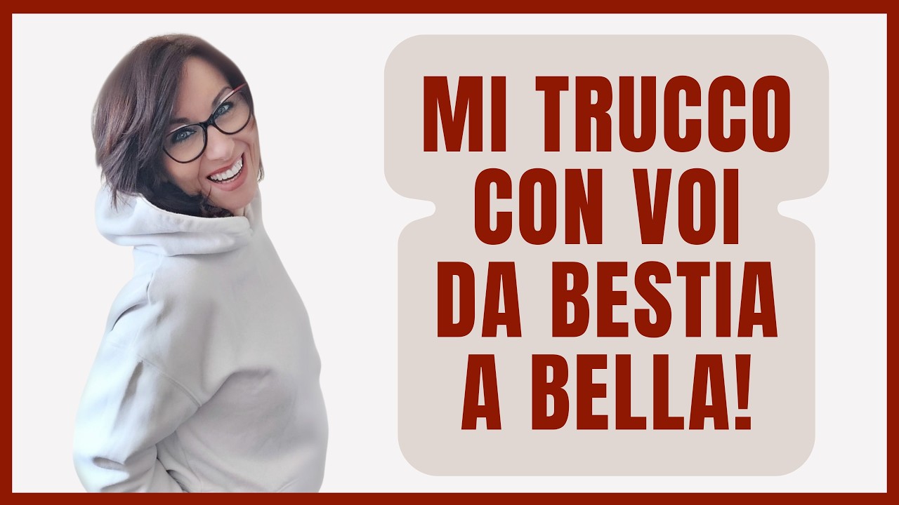 MI TRUCCO CON VOI: DA BESTIA A BELLA!