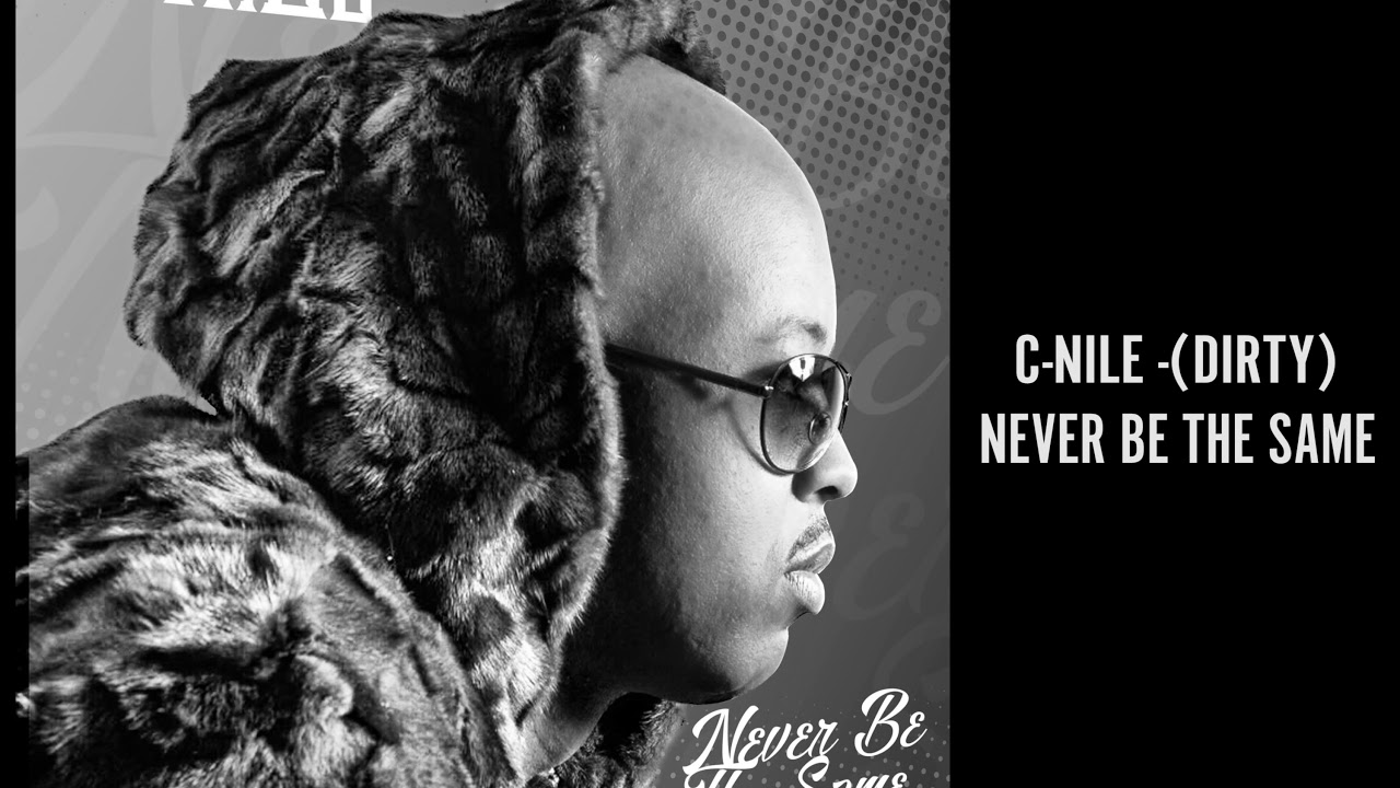 C-Nile Never Be The Same (Dirty)