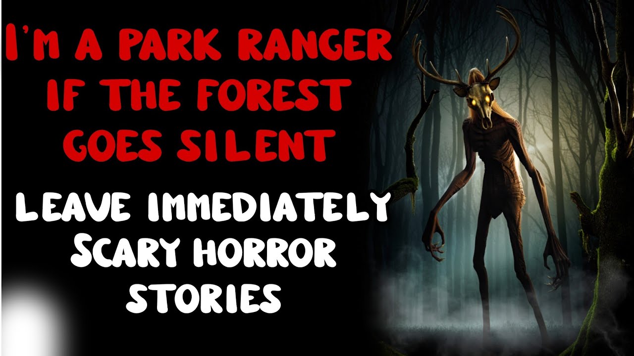 I'm a park ranger - if the forest goes silent, leave immediately. Scary horror stories.
