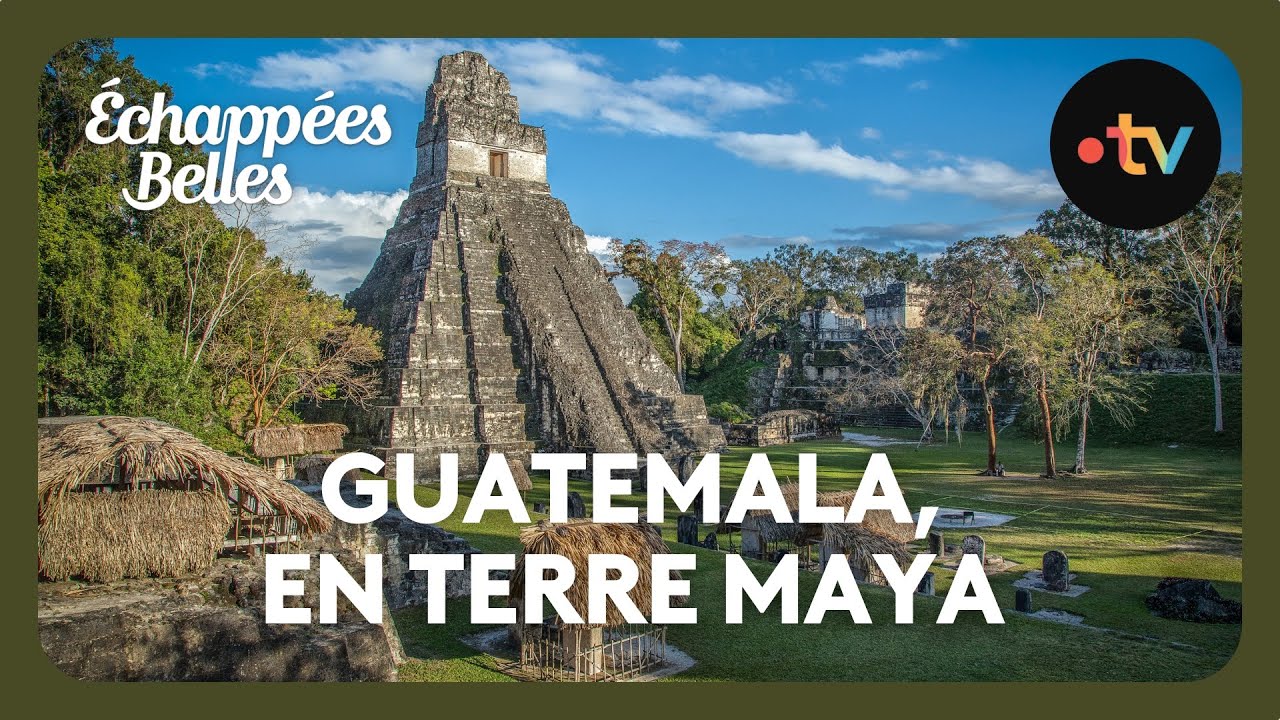 Guatemala, en terre maya - Échappées belles 4k