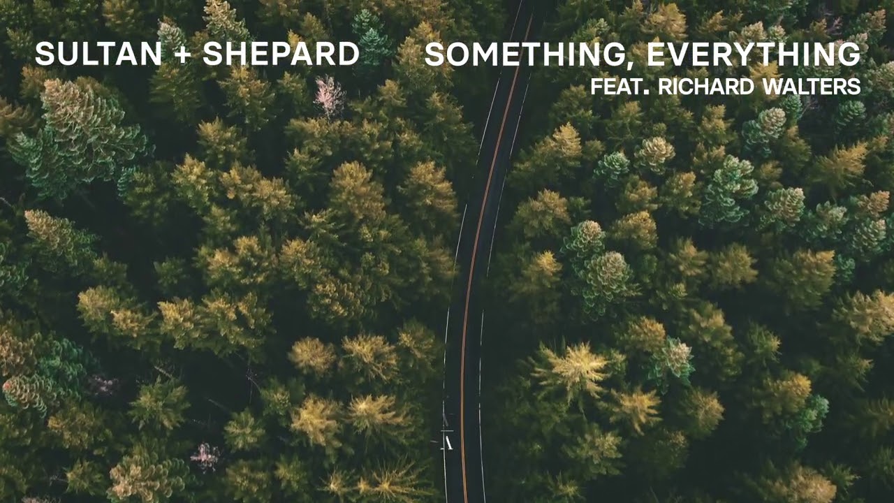 Sultan + Shepard - Something, Everything feat. Richard Walters