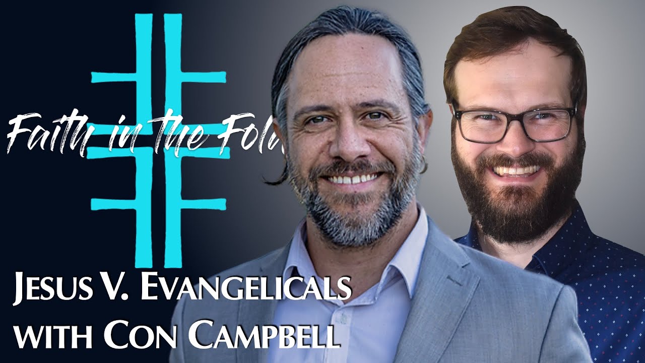 Jesus V. Evangelicals with Con Campbell
