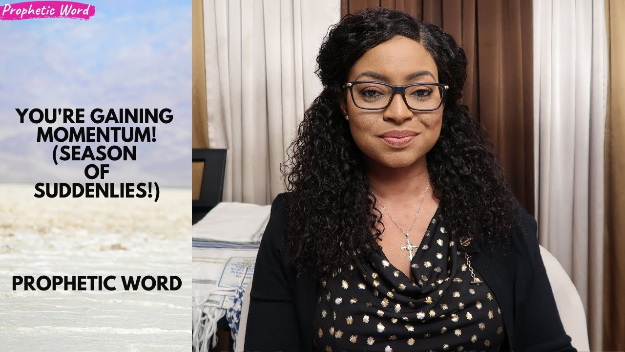YOU'RE GAINING MOMENTUM (SEASON OF SUDDENLIES!) - Prophetic Word