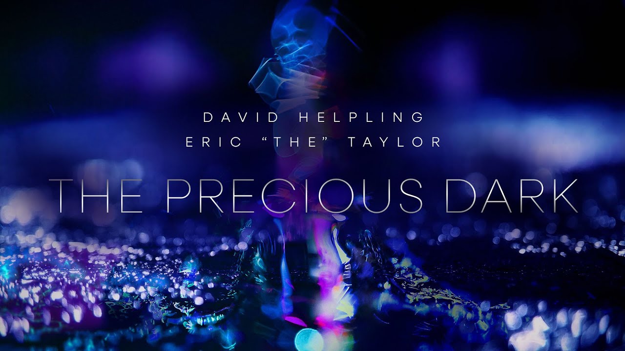 David Helpling & Eric “the” Taylor – The Precious Dark (Video Edit) – Official Video