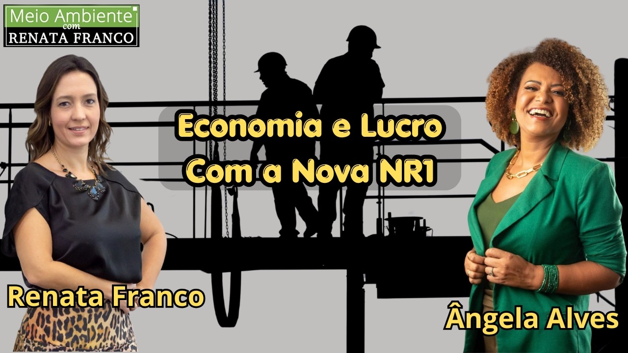 Ângela Alves - Economia e Lucro com a Nova NR1 - Meio Ambiente com Renata Franco