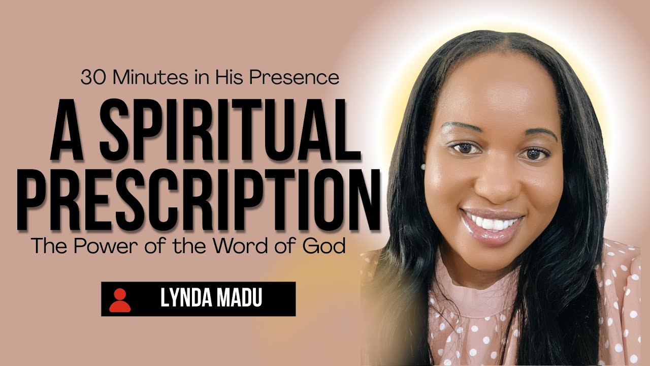 30 Minutes in His Presence || A SPIRITUAL PRESCRIPTION | The Power of the Word of God | Lynda Madu