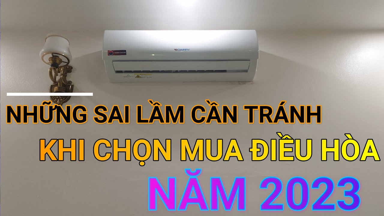 Những sai lầm khi chọn mua điều hòa năm 2023 cần tránh