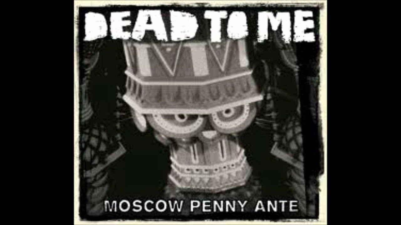 Dead To Me - Moscow Penny Ante part 1