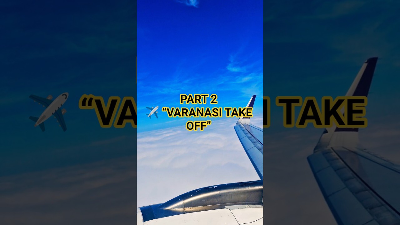 Varanasi Airport Take Off View ✈️ Window Seat Magic | Travel Vlog Part-2 | Awdhesh The Sailor