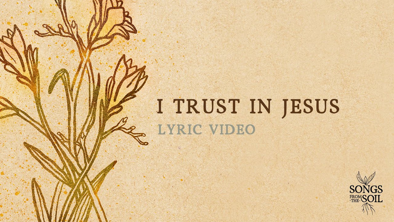 I Trust In Jesus (ft. Graham Kendrick & Jodie Alexander-Frye) | Songs From The Soil (Lyric Video)