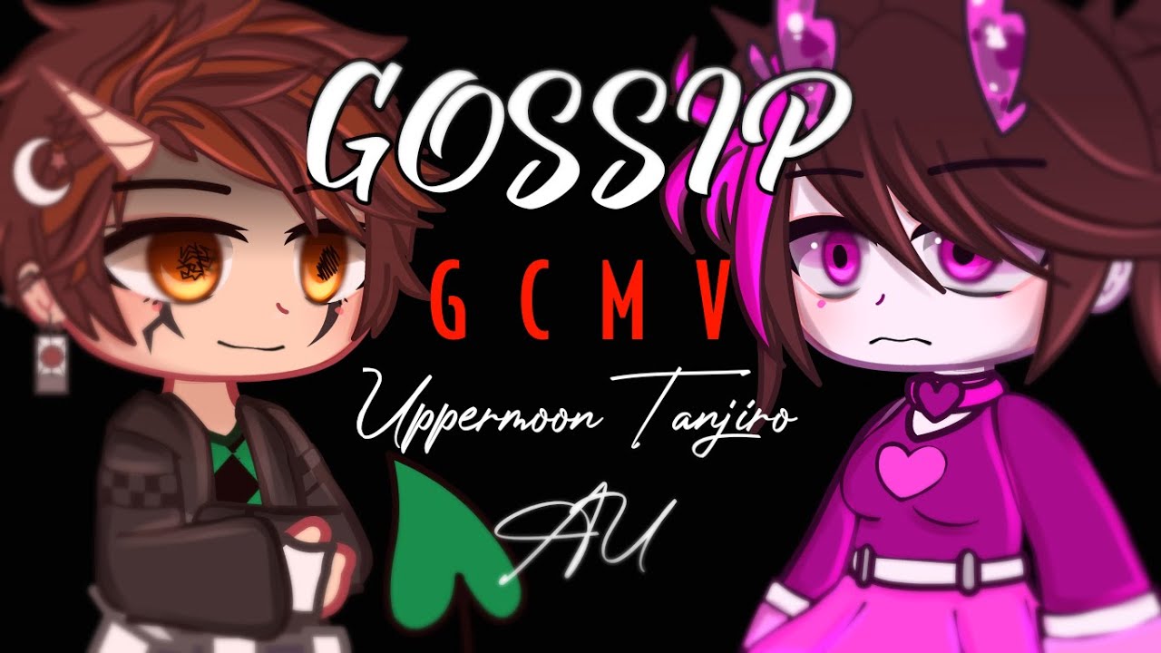 |•| Gossip (you're not iconic, you're just like them all) |•| mini GCMV |•| Uppermoon Tanjiro AU |•|