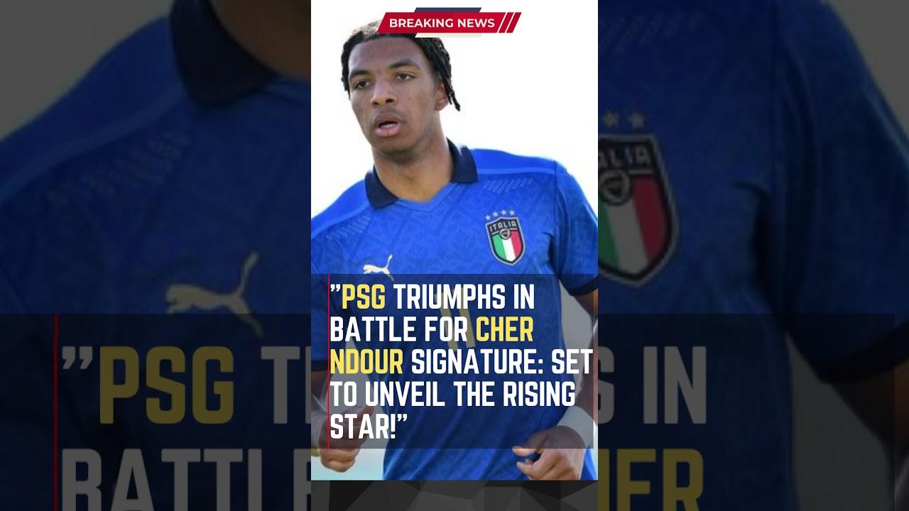 #PSG Triumphs in Battle for Cher Ndour Signature: Set to Unveil the Rising Star! #shortsfootballnews
