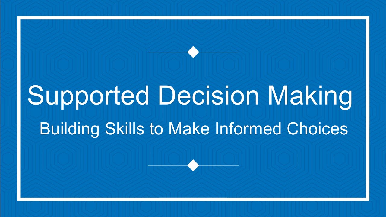 Supported Decision Making - Building Skills to Make Informed Choices