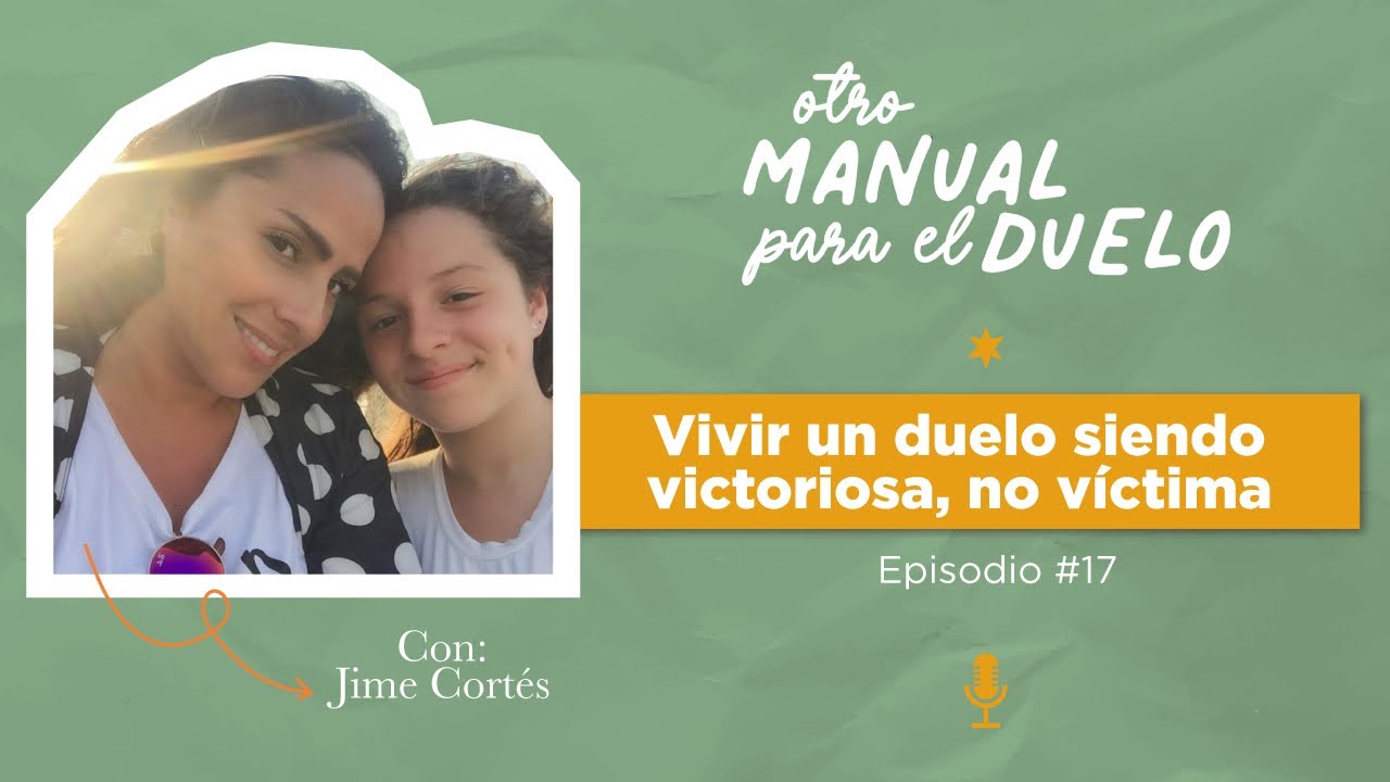 Ep. 17: Vivir un duelo siendo victoriosa, no víctima