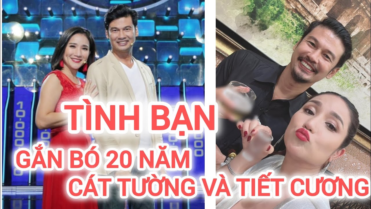 TÌNH BẠN BỀN CHẶT HƠN 20 NĂM CỦA TIẾT CƯƠNG VÀ CÁT TƯỜNG