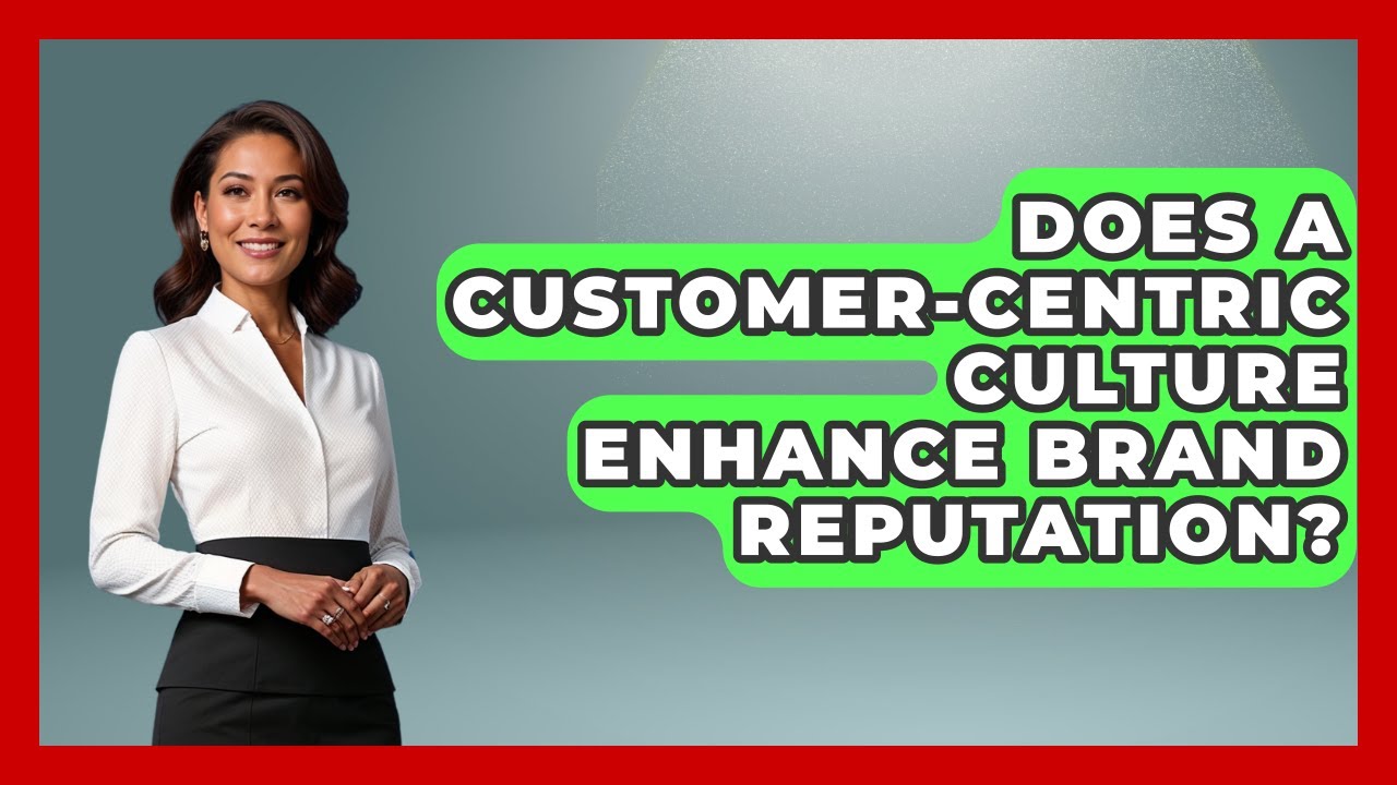 Does a Customer-Centric Culture Enhance Brand Reputation? | Customer First Leadership News