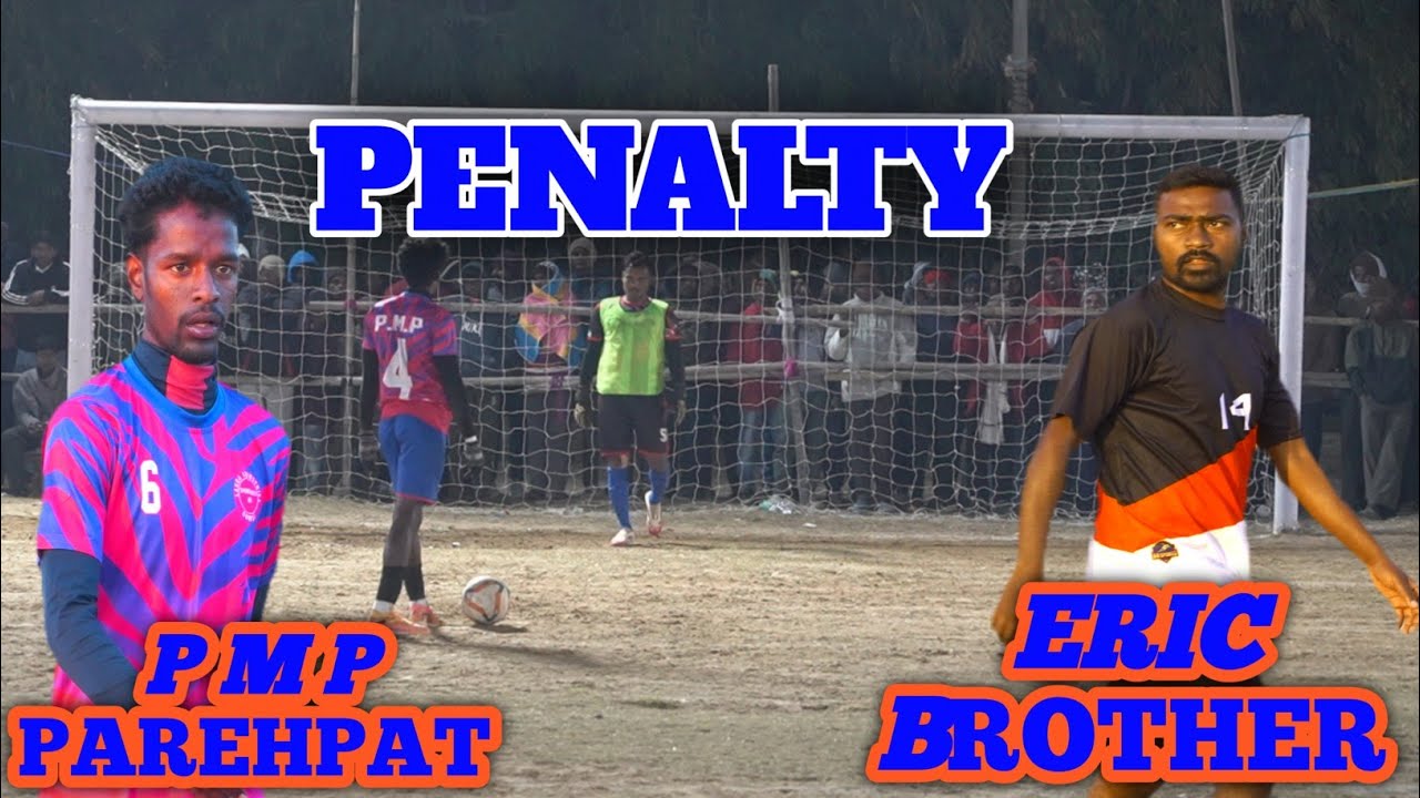  PENALTY || P M P PAREHPAT 🆚 ERIC BROTHER CHARY HUJIR FOOTBALL TOURNAMENT 