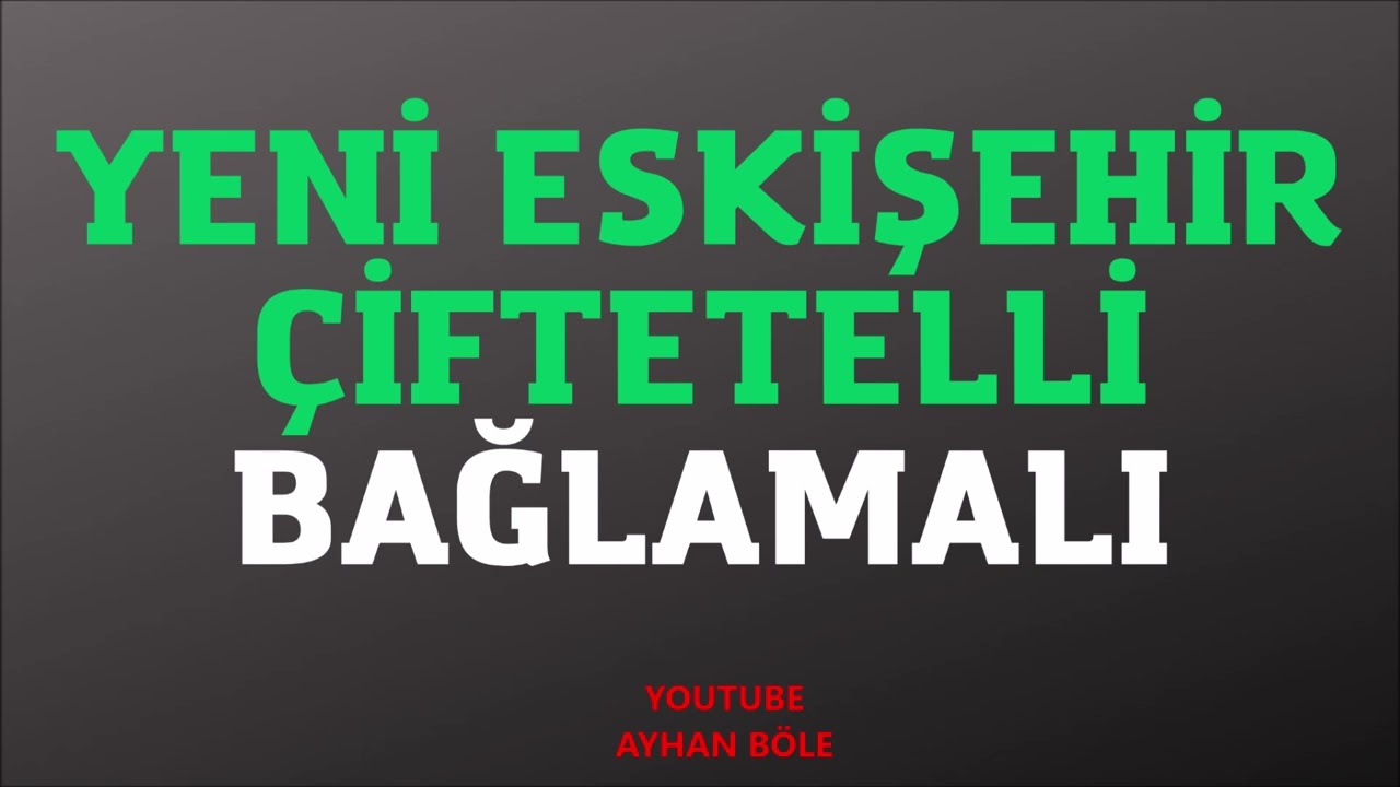 YENİ ESKİŞEHİR ÇİFTETELLİ BAĞLAMALI