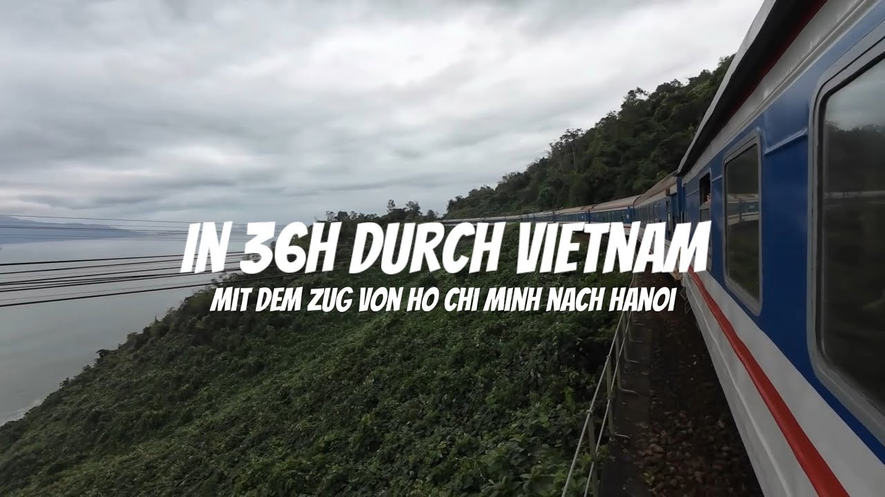 Mit dem Zug von Ho Chi Minh nach Hanoi - Vietnam 🇻🇳