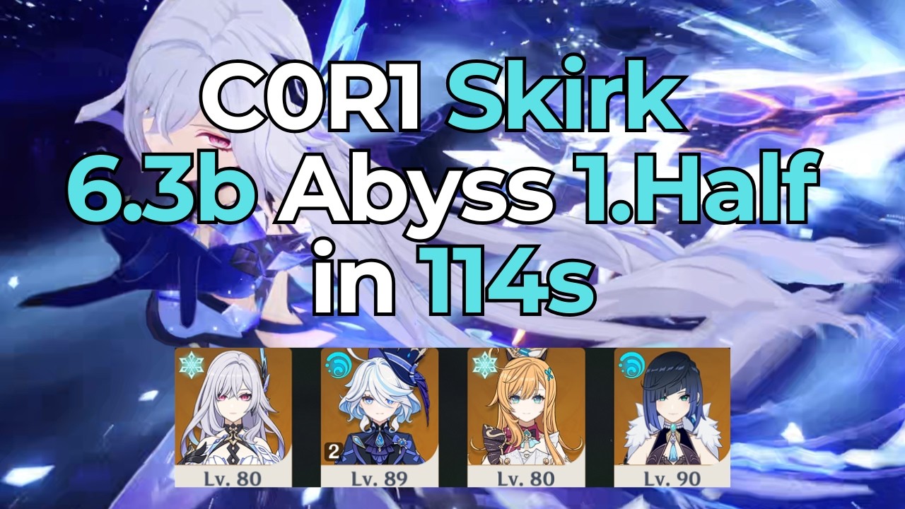 114s Clear! C0R1 Skirk vs 6.3b Floor 12 Abyss 1.Half