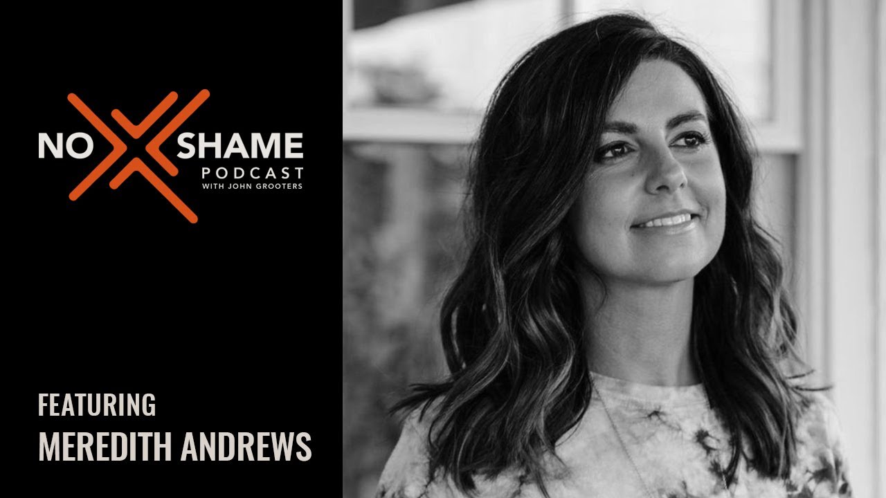 Test All Things | Meredith Andrews - No Shame Podcast w/John Grooters Ep 87