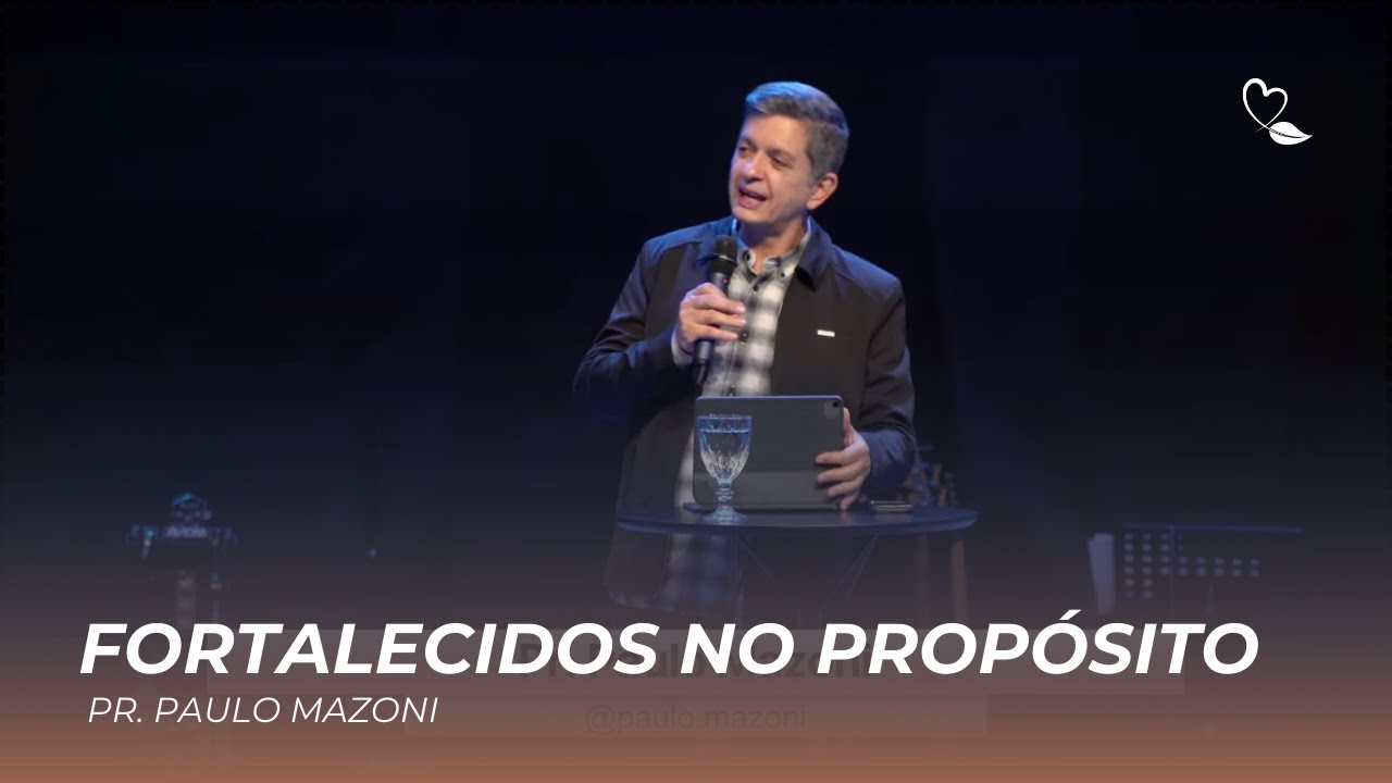 Fortalecidos no Propósito | Pr. Paulo Mazoni | Igreja Batista Amoreiras