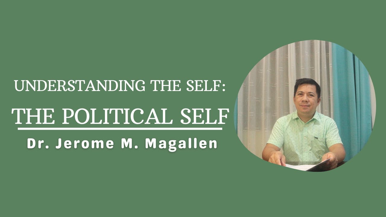 UNDERSTANDING THE SELF: UNPACKING THE POLITICAL SELF | Magallen Fam