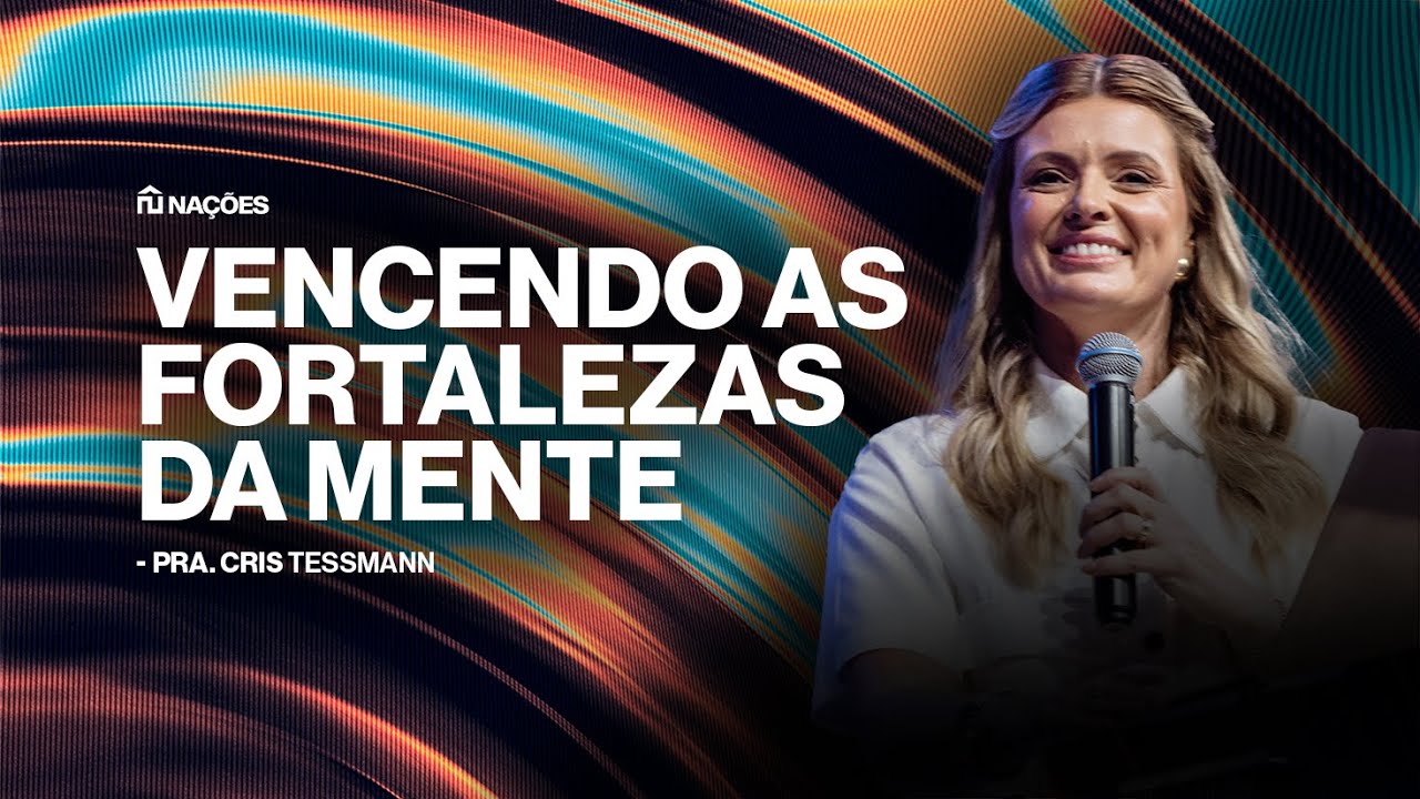 VENCENDO AS FORTALEZAS DA MENTE | PRA CRIS TESSMANN