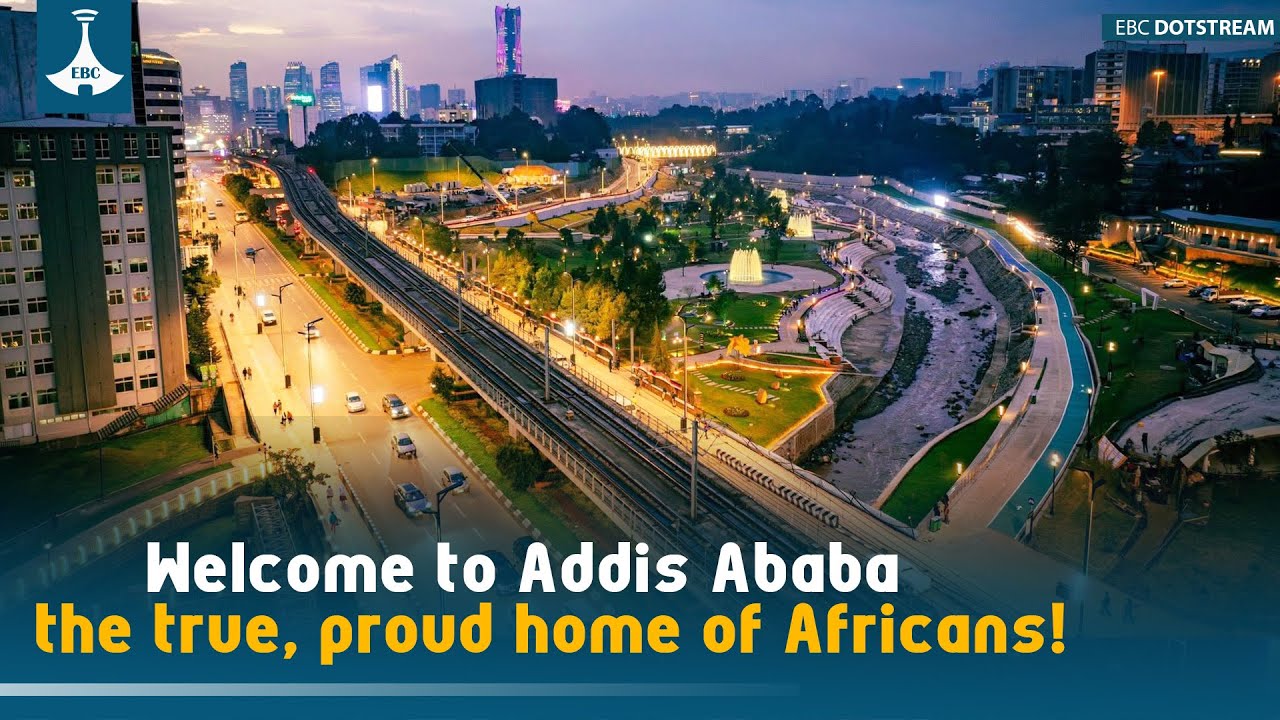 Welcome to Addis Ababa—the true, proud home of Africans! | ETV | EBC | EBCDOTSTREAM