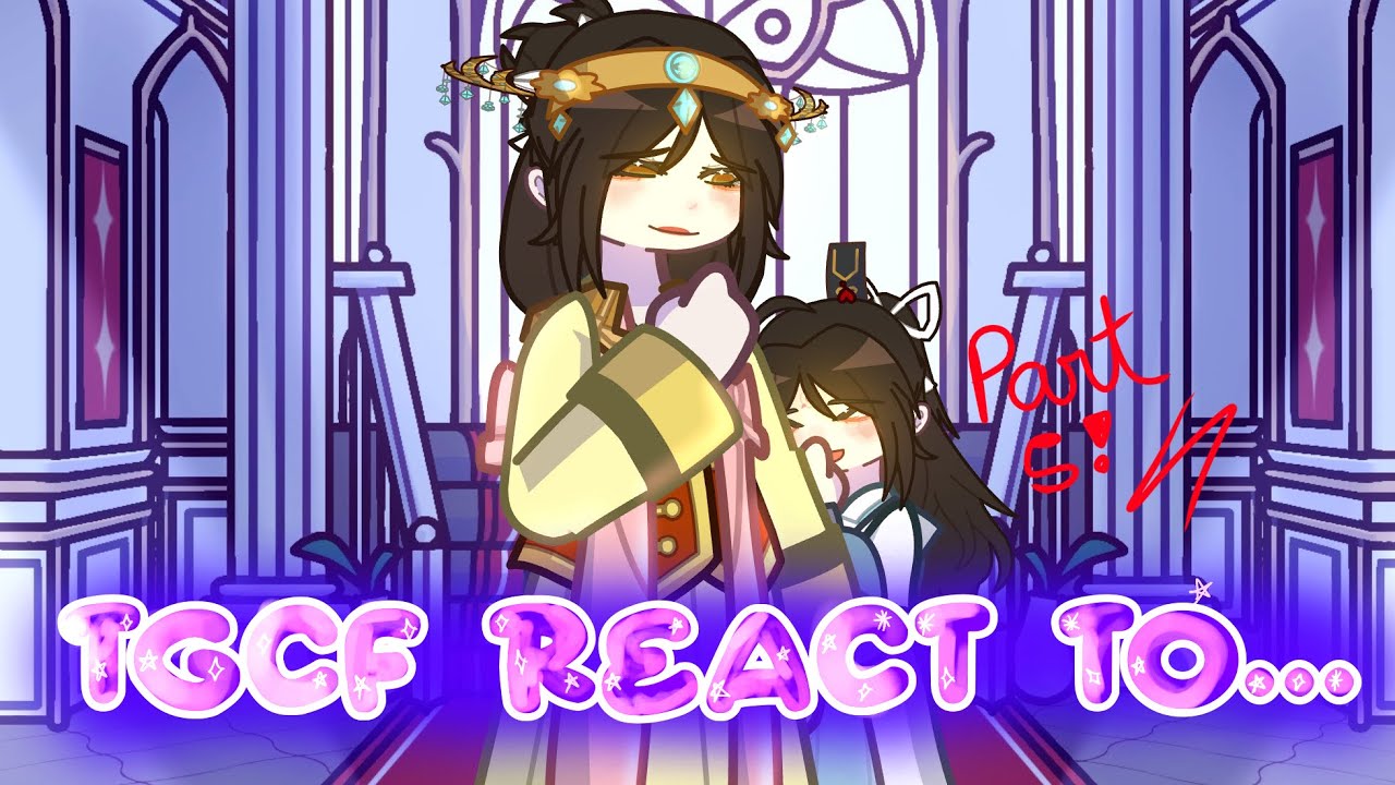 TGCF react to…|5/7| angst| -Hua