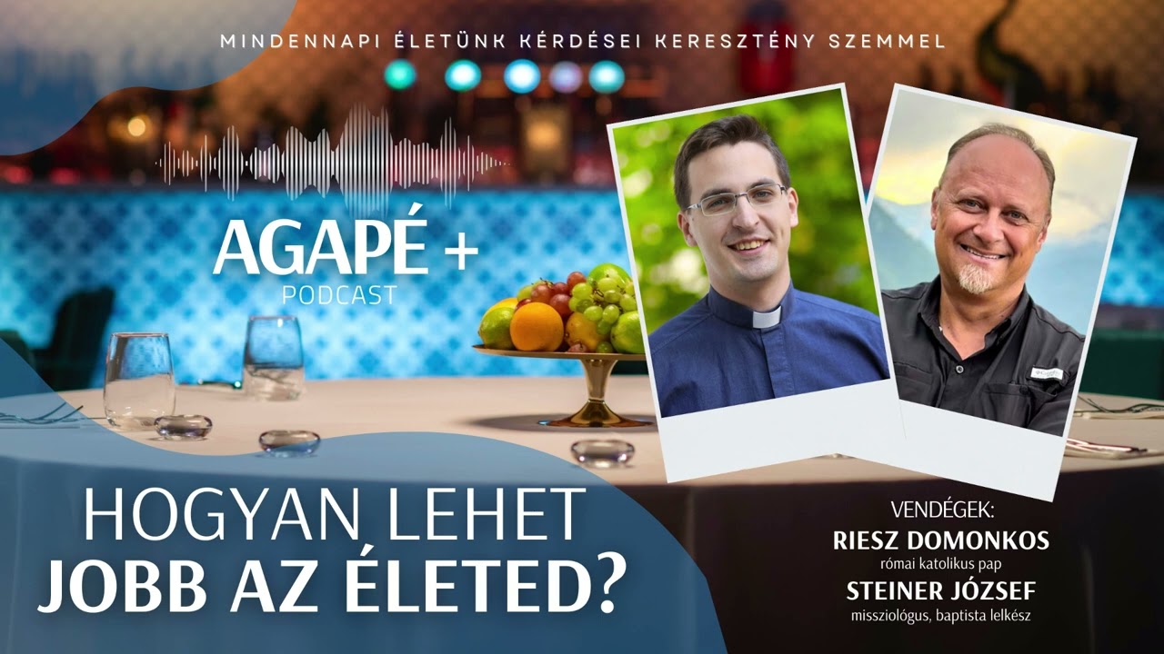 Hogyan lehet jobb az életed? // AGAPÉ+ Podcast (67. adás)