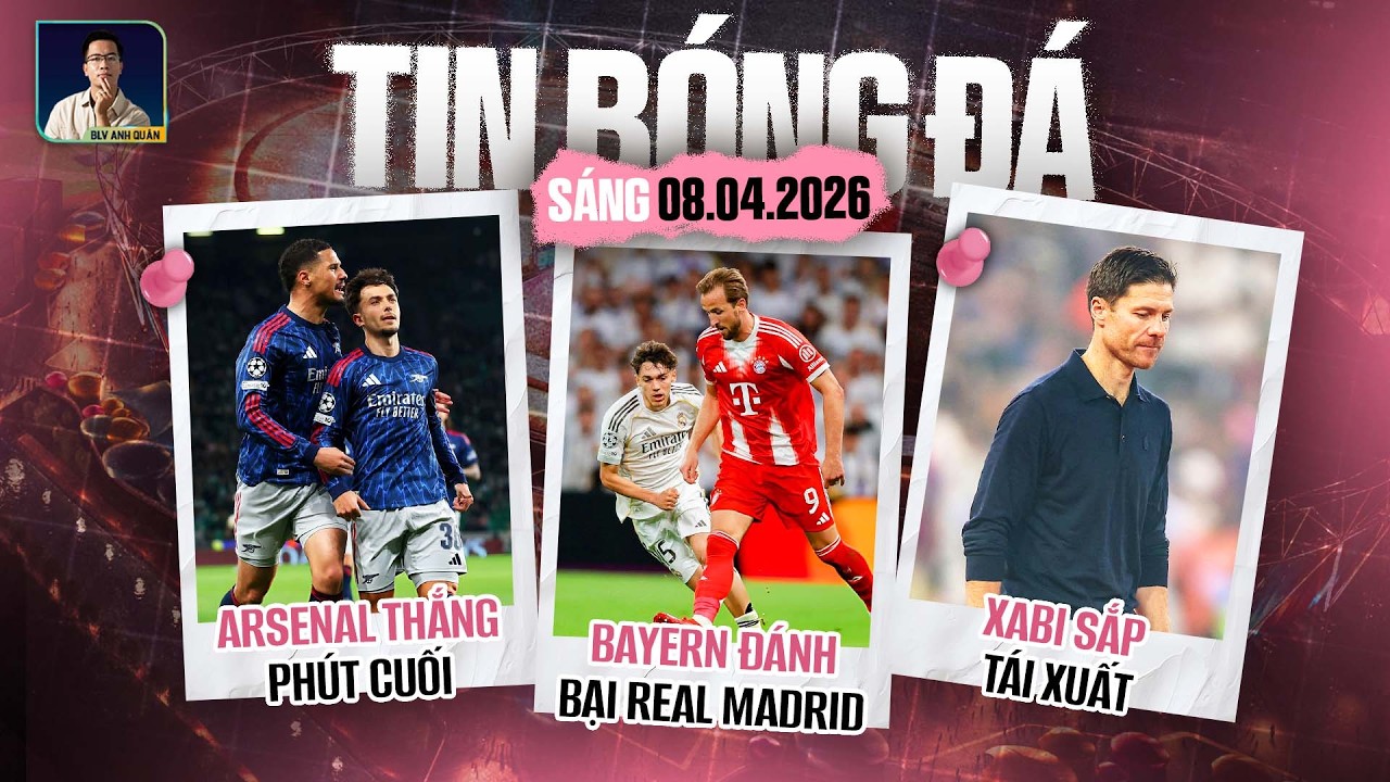 TIN B&Oacute;NG Đ&Aacute; 8/4: BAYERN MUNICH Đ&Aacute;NH BẠI REAL MADRID, ARSENAL THẮNG PH&Uacute;T CUỐI, XABI SẮP T&Aacute;I XUẤT