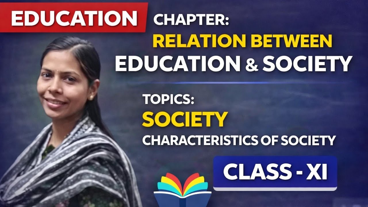RELATION BETWEEN EDUCATION & SOCIETY | SOCIETY | Characteristics OF SOCIETY | CLASS XI