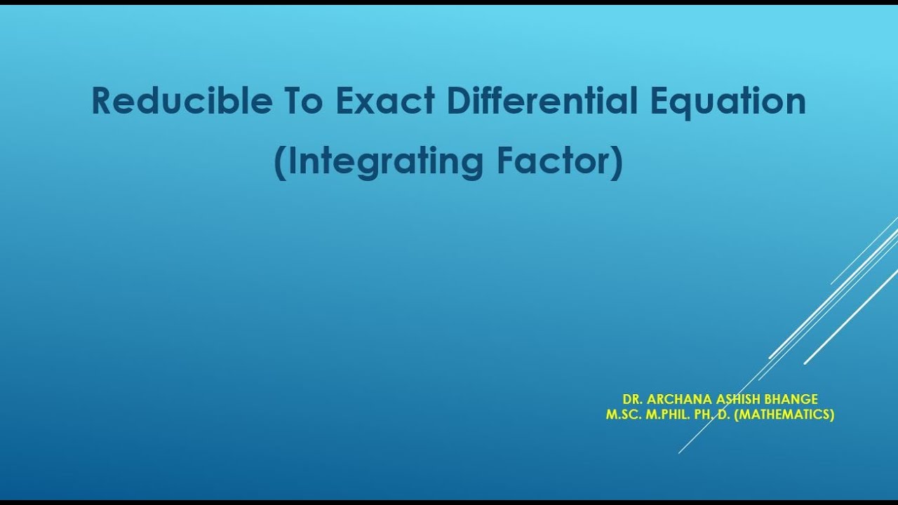 Reducible to Exact DE (Integrating Factor) By Dr. Archana Bhange MANET,MIT ADT University,Pune