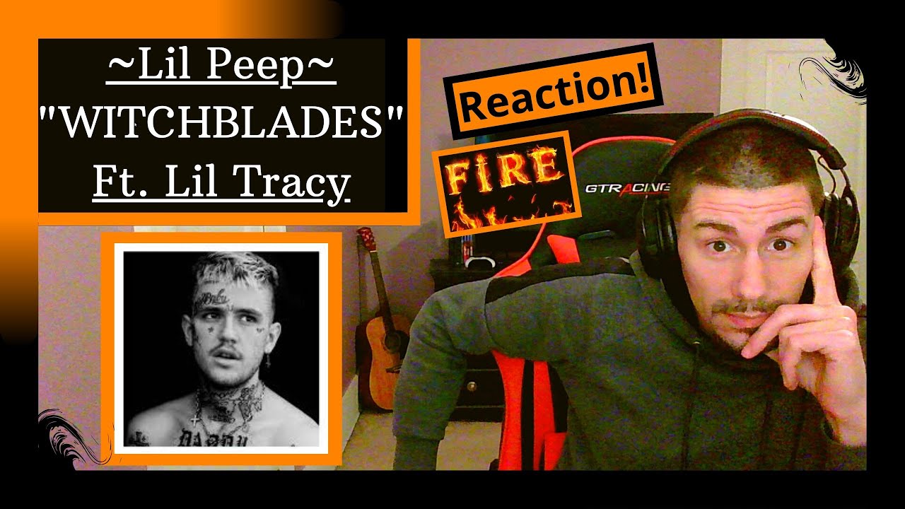 LIL PEEP FT LIL TRACY - WITCHBLADES [REACTION] | THIS ONE JUST MIGHT BE MY NEW FAVORITE!!!